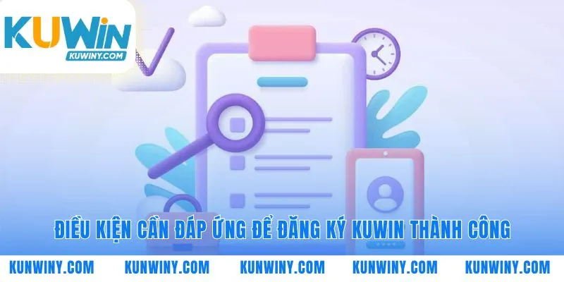 Đảm bảo các tiêu chí để đăng ký KUWIN thuận lợi