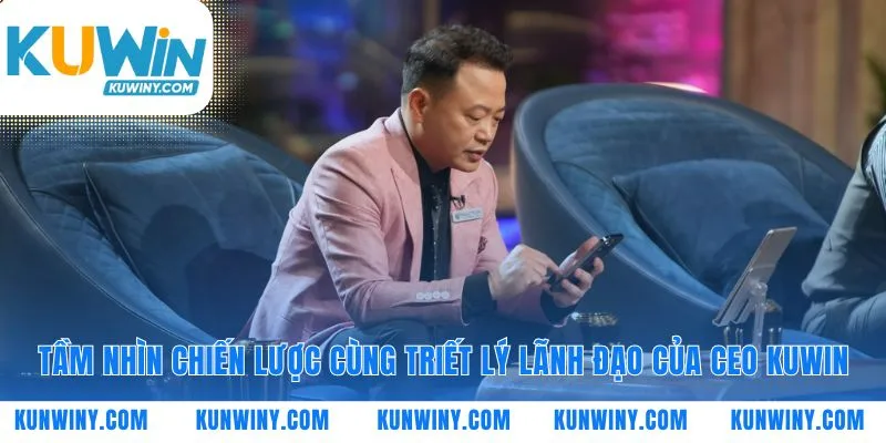 Nguyên tắc dẫn lối cho mọi quyết định của CEO KUWIN